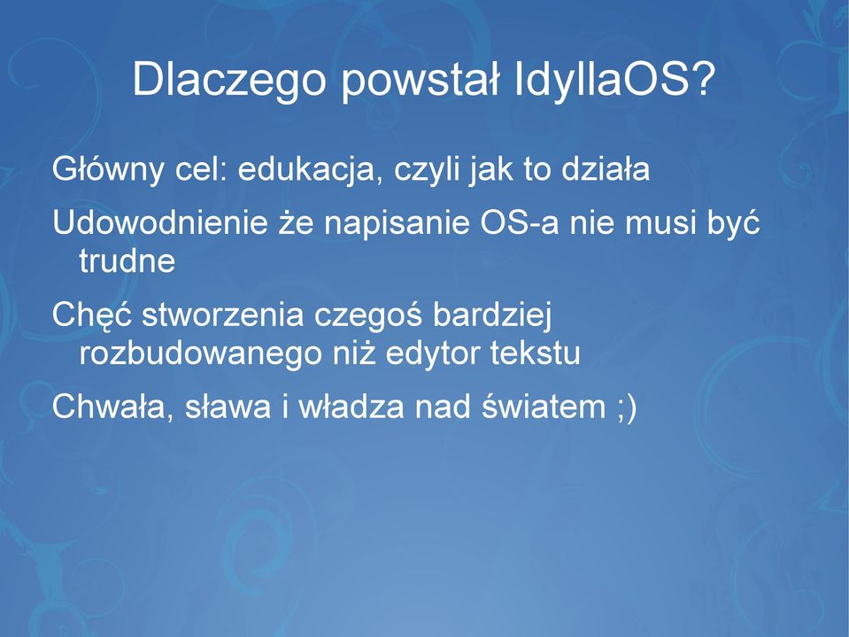 że napisanie OS-a nie musi być trudne Chęć stworzenia