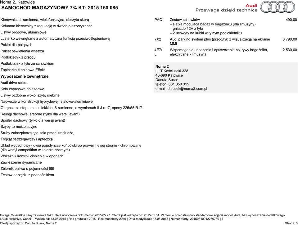 Listwy ozdobne wokół szyb, srebrne Nadwozie w konstrukcji hybrydowej, stalowo-aluminiowe Obręcze ze stopu metali lekkich, 6-ramienne, o wymiarach 8 J x 17, opony 225/55 R17 Relingi dachowe, srebrne