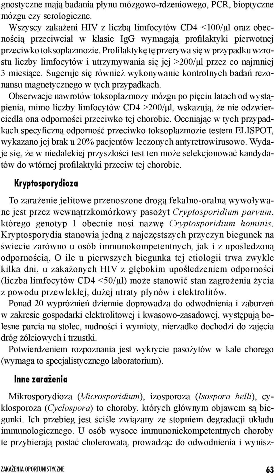 Profilaktykę tę przerywa się w przypadku wzrostu liczby limfocytów i utrzymywania się jej >200/μl przez co najmniej 3 miesiące.