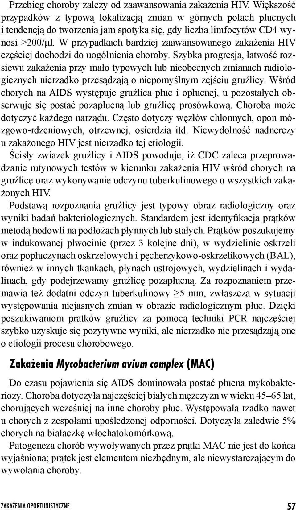 W przypadkach bardziej zaawansowanego zakażenia HIV częściej dochodzi do uogólnienia choroby.