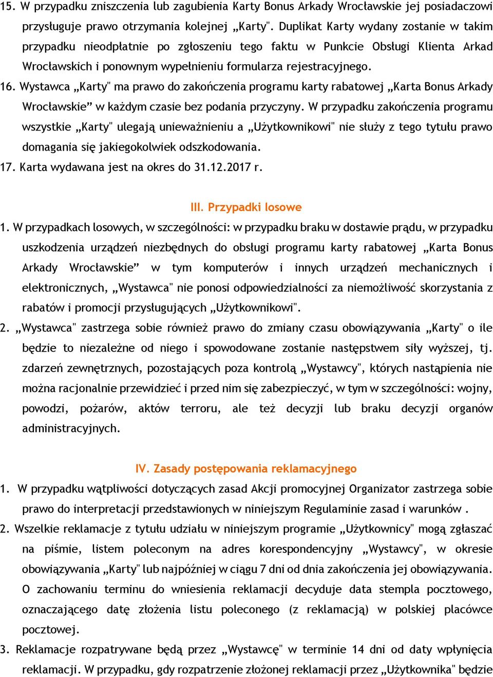 Wystawca Karty" ma prawo do zakończenia programu karty rabatowej Karta Bonus Arkady Wrocławskie w każdym czasie bez podania przyczyny.