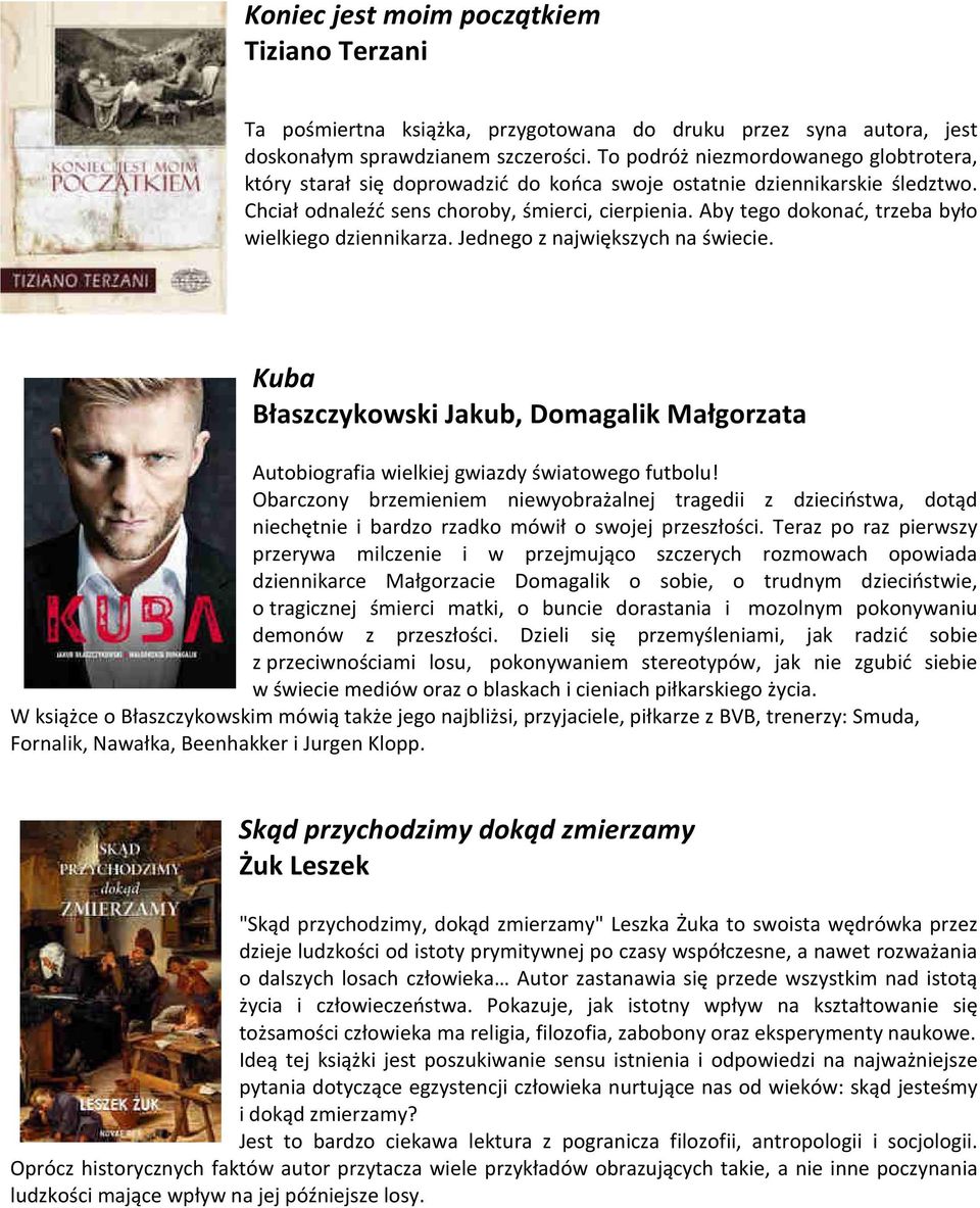 Aby tego dokonać, trzeba było wielkiego dziennikarza. Jednego z największych na świecie. Kuba Błaszczykowski Jakub, Domagalik Małgorzata Autobiografia wielkiej gwiazdy światowego futbolu!