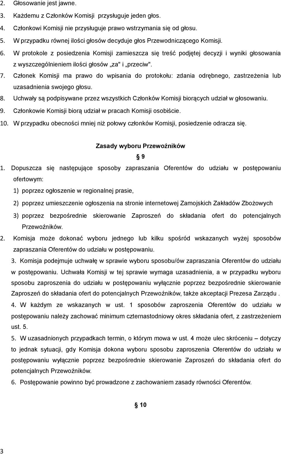 W protokole z posiedzenia Komisji zamieszcza się treść podjętej decyzji i wyniki głosowania z wyszczególnieniem ilości głosów za" i przeciw". 7.