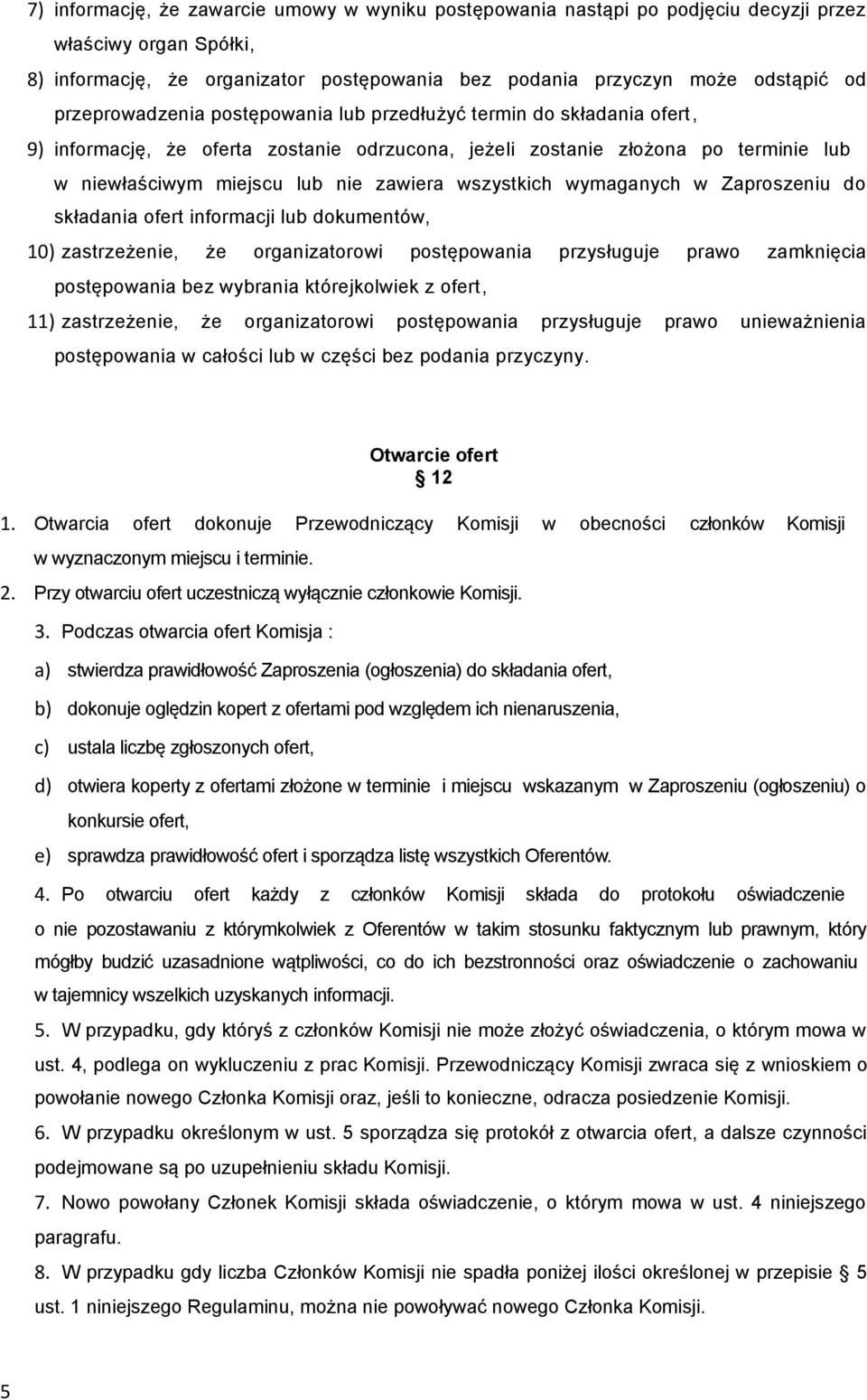 wszystkich wymaganych w Zaproszeniu do składania ofert informacji lub dokumentów, 10) zastrzeżenie, że organizatorowi postępowania przysługuje prawo zamknięcia postępowania bez wybrania którejkolwiek