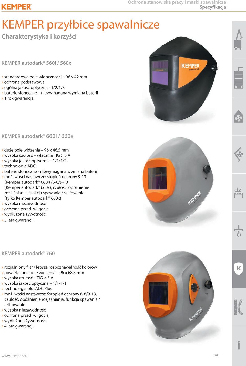 > 5 A» wysoka jakość optyczna 1/1/1/2» technologia ADC» baterie słoneczne - niewymagana wymiana baterii» możliwości nastawcze: stopień ochrony 9-13 (Kemper autodark 660i) /6-8/9-13 (Kemper autodark