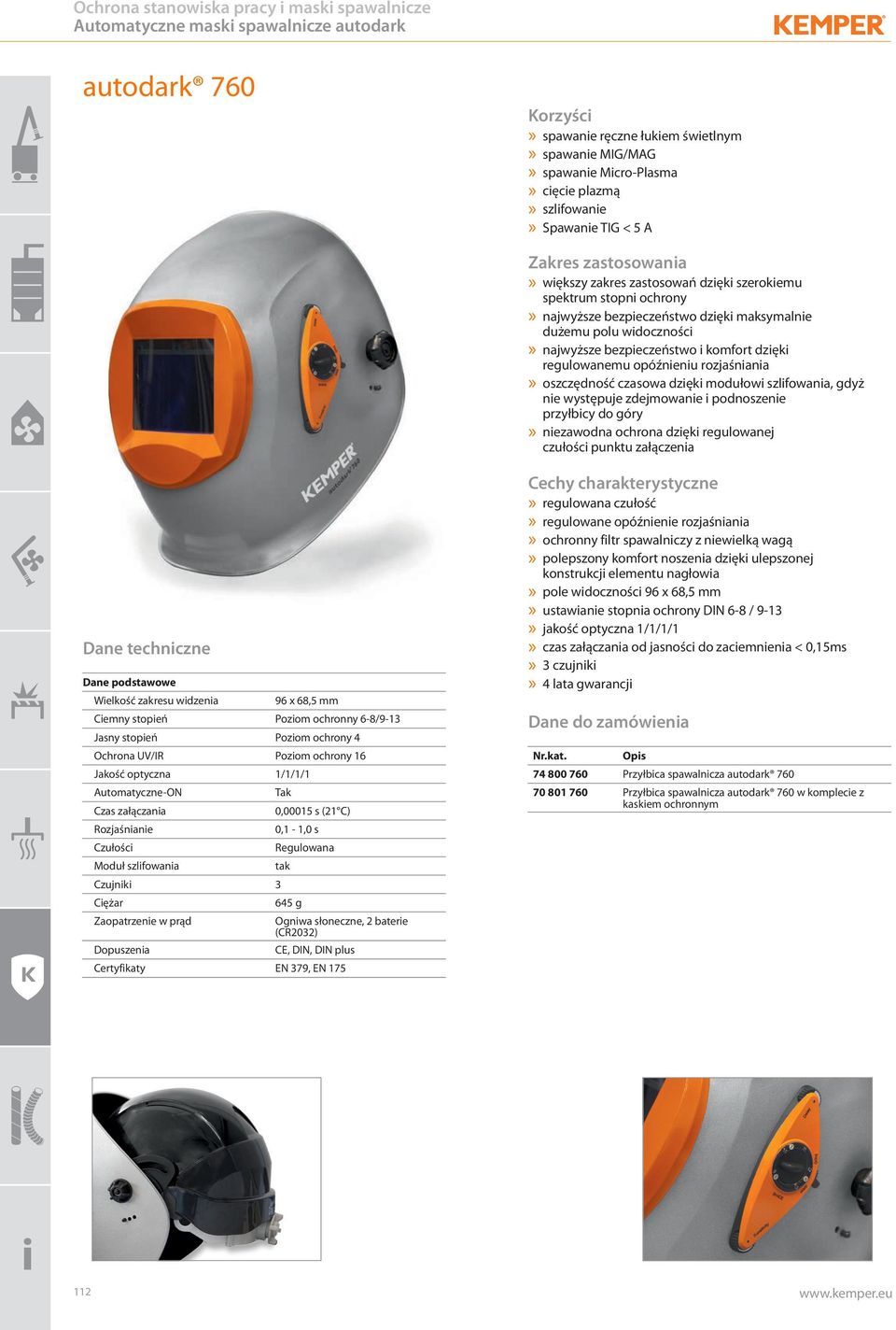 Ciemny stopień Jasny stopień Ochrona UV/IR Jakość optyczna Automatyczne-ON Czas załączania Rozjaśnianie Czułości Moduł szlifowania Czujniki Ciężar Zaopatrzenie w prąd Dopuszenia Certyfikaty 96 x 68,5