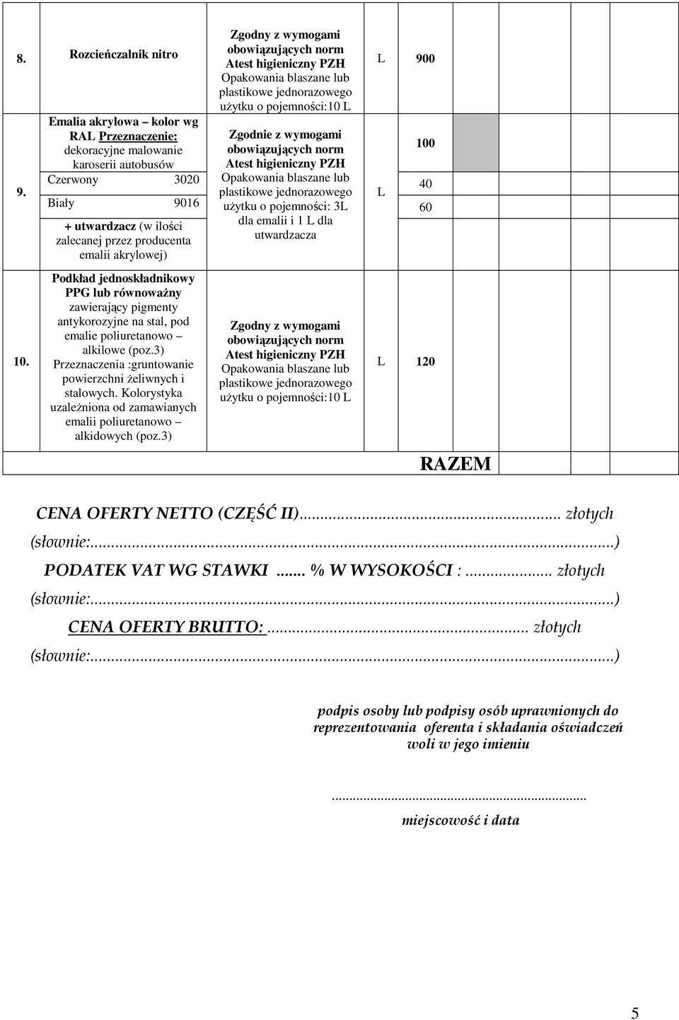 pigmenty antykorozyjne na stal, pod emalie poliuretanowo alkilowe (poz.3) Przeznaczenia :gruntowanie powierzchni żeliwnych i stalowych.