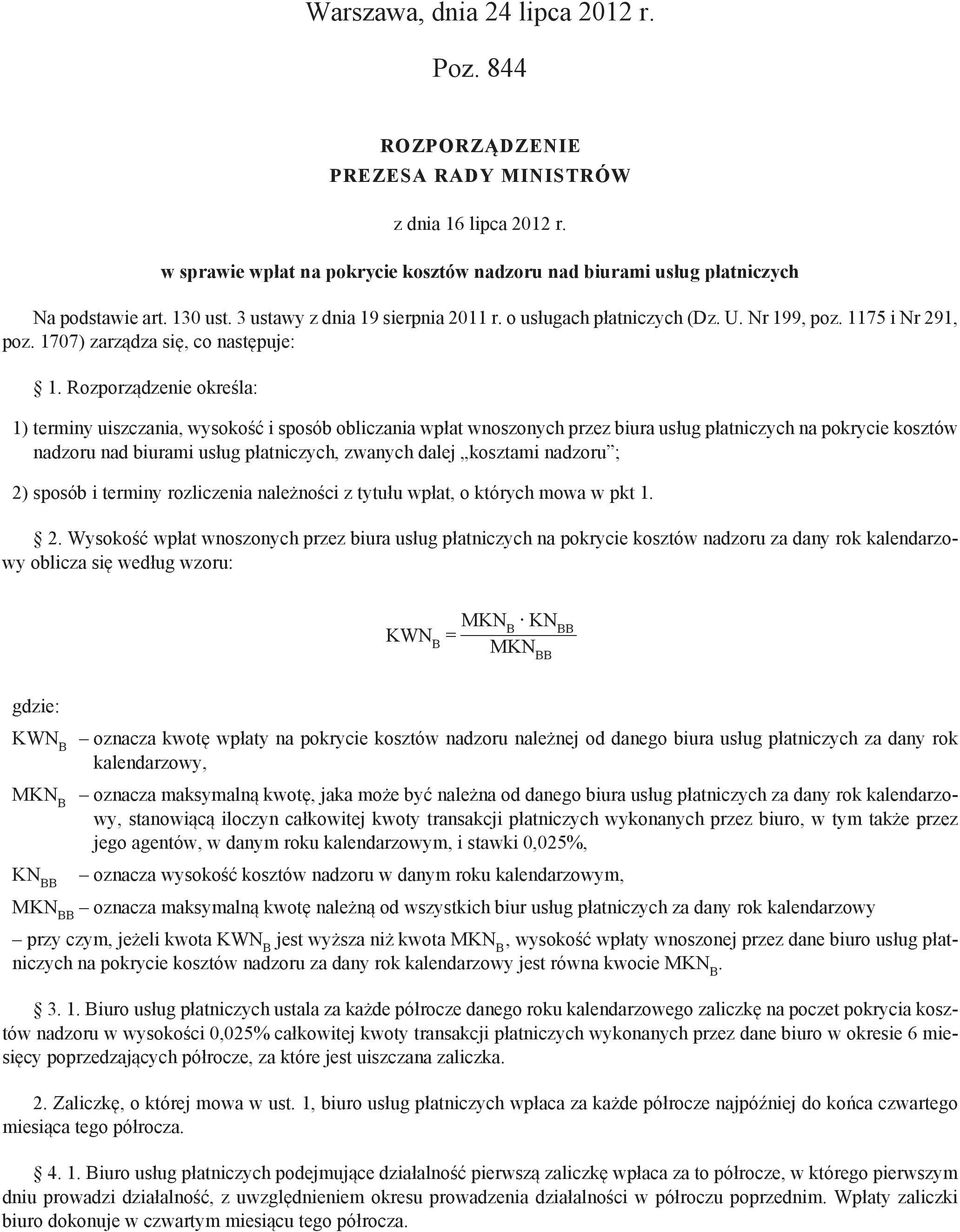 Rozporządzenie określa: 1) terminy uiszczania, wysokość i sposób obliczania wpłat wno szonych przez biura usług płatniczych na pokrycie kosztów nadzoru nad biurami usług płatniczych, zwanych dalej