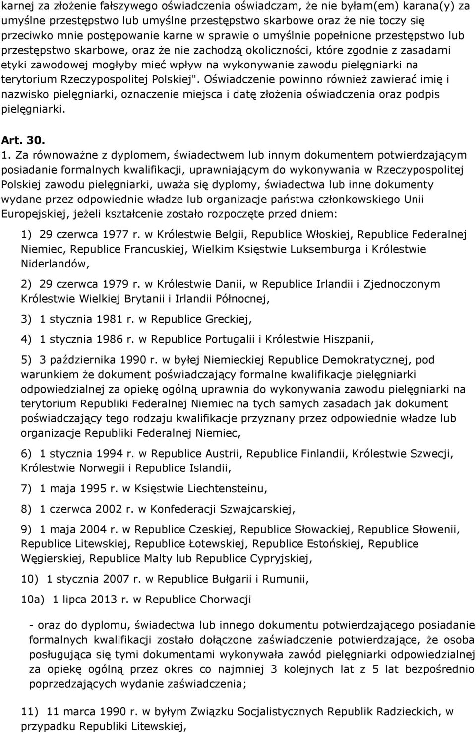 na terytorium Rzeczypospolitej Polskiej". Oświadczenie powinno również zawierać imię i nazwisko pielęgniarki, oznaczenie miejsca i datę złożenia oświadczenia oraz podpis pielęgniarki. Art. 30. 1.