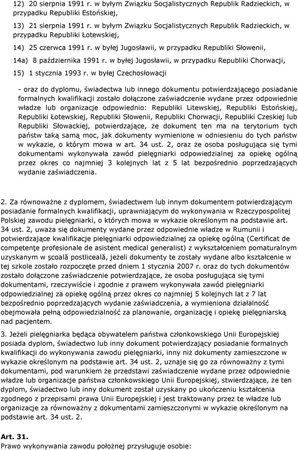 w byłej Jugosławii, w przypadku Republiki Chorwacji, 15) 1 stycznia 1993 r.