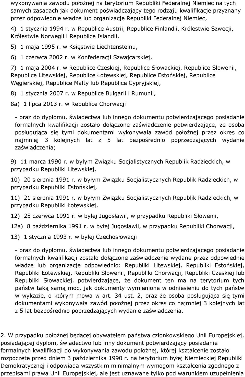 w Księstwie Liechtensteinu, 6) 1 czerwca 2002 r. w Konfederacji Szwajcarskiej, 7) 1 maja 2004 r.