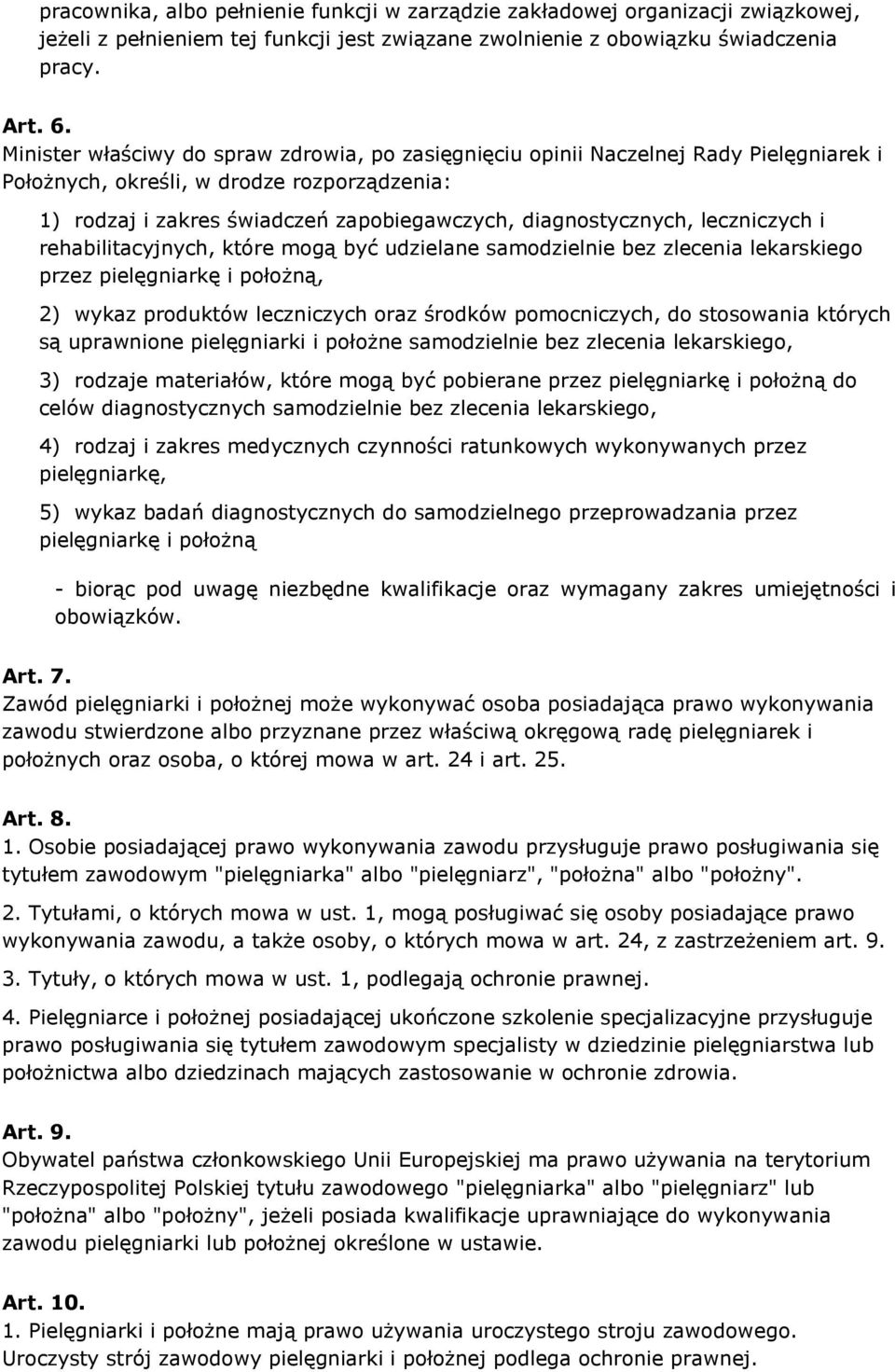 leczniczych i rehabilitacyjnych, które mogą być udzielane samodzielnie bez zlecenia lekarskiego przez pielęgniarkę i położną, 2) wykaz produktów leczniczych oraz środków pomocniczych, do stosowania