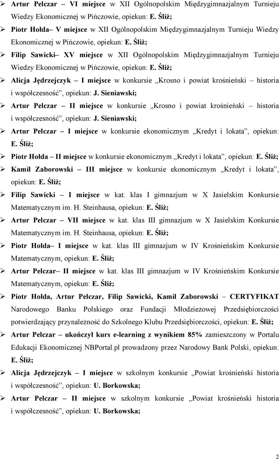 Śliż; Filip Sawicki XV miejsce w XII Ogólnopolskim Międzygimnazjalnym Turnieju Wiedzy Ekonomicznej w Pińczowie, opiekun: E.
