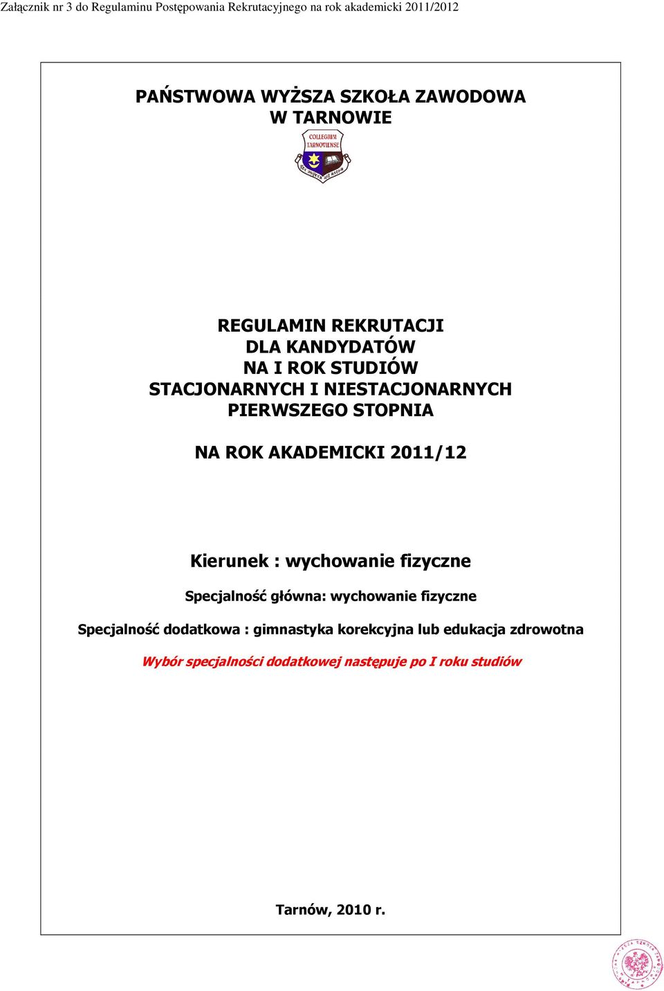 ROK AKADEMICKI 2011/12 Kierunek : wychowanie fizyczne Specjalność główna: wychowanie fizyczne Specjalność dodatkowa :