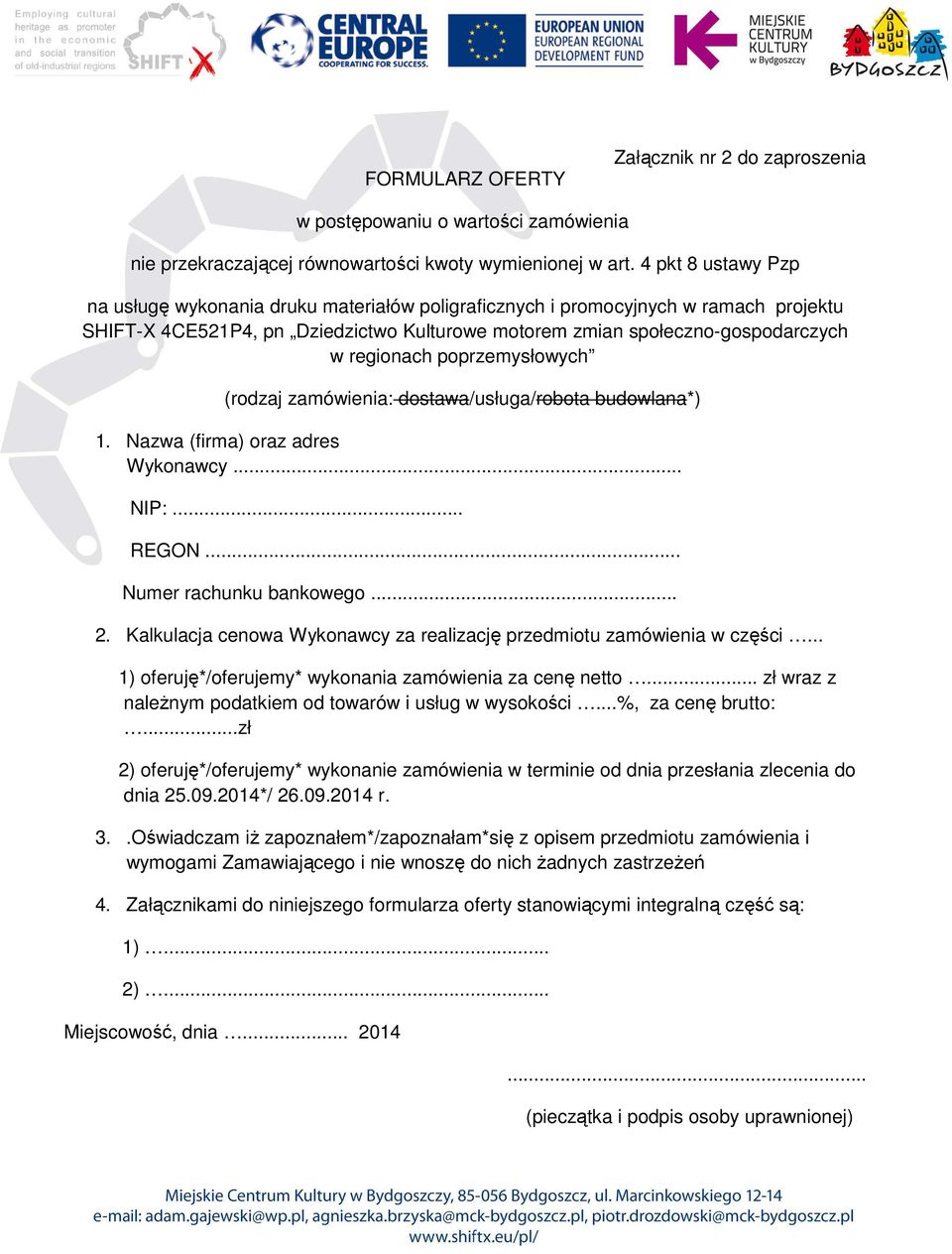 poprzemysłowych (rodzaj zamówienia: dostawa/usługa/robota budowlana*) 1. Nazwa (firma) oraz adres Wykonawcy... NIP:... REGON... Numer rachunku bankowego... 2.