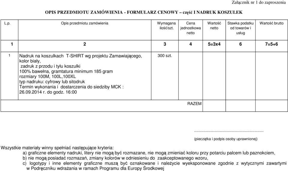 100% bawełna, gramtatura minimum 185 gram rozmiary 100M, 100L,100XL typ nadruku: cyfrowy lub sitodruk Termin wykonania i dostarczenia do siedziby MCK : 26.09.2014 r. do godz. 16:00 300 szt. RAZEM.