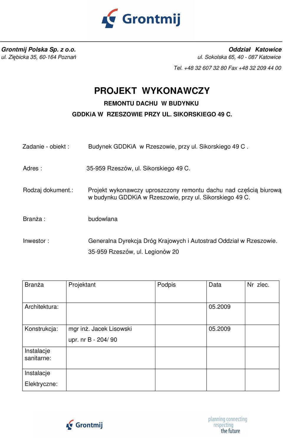 Adres : 35-959 Rzeszów, ul. Sikorskiego 49 C. Rodzaj dokument.: Projekt wykonawczy uproszczony remontu dachu nad częścią biurową w budynku GDDKiA w Rzeszowie, przy ul. Sikorskiego 49 C. Branża : budowlana Inwestor : Generalna Dyrekcja Dróg Krajowych i Autostrad Oddział w Rzeszowie.