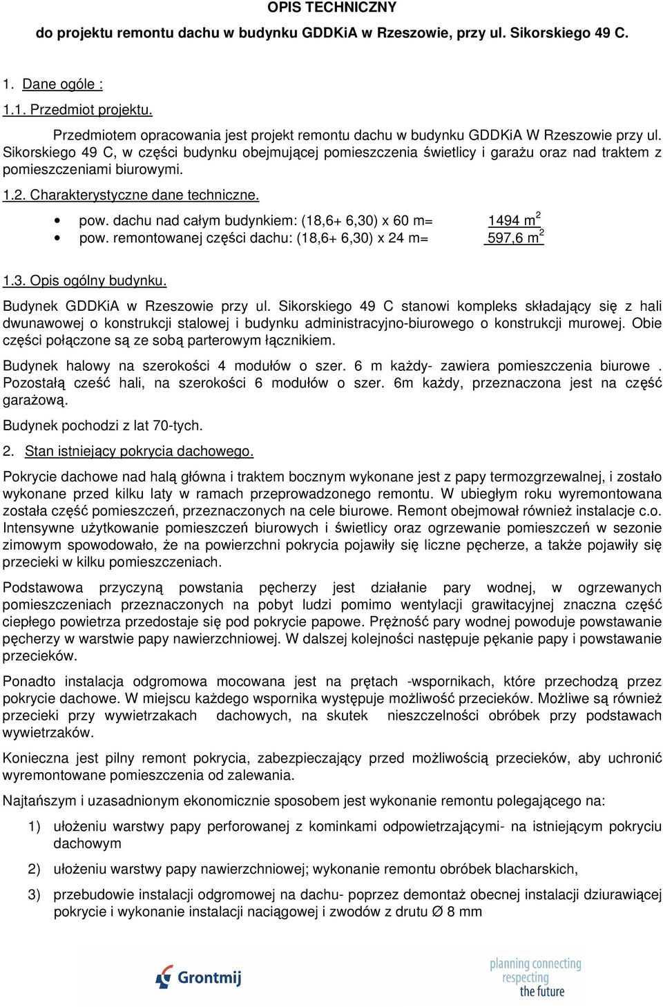 Sikorskiego 49 C, w części budynku obejmującej pomieszczenia świetlicy i garażu oraz nad traktem z pomieszczeniami biurowymi. 1.2. Charakterystyczne dane techniczne. pow.