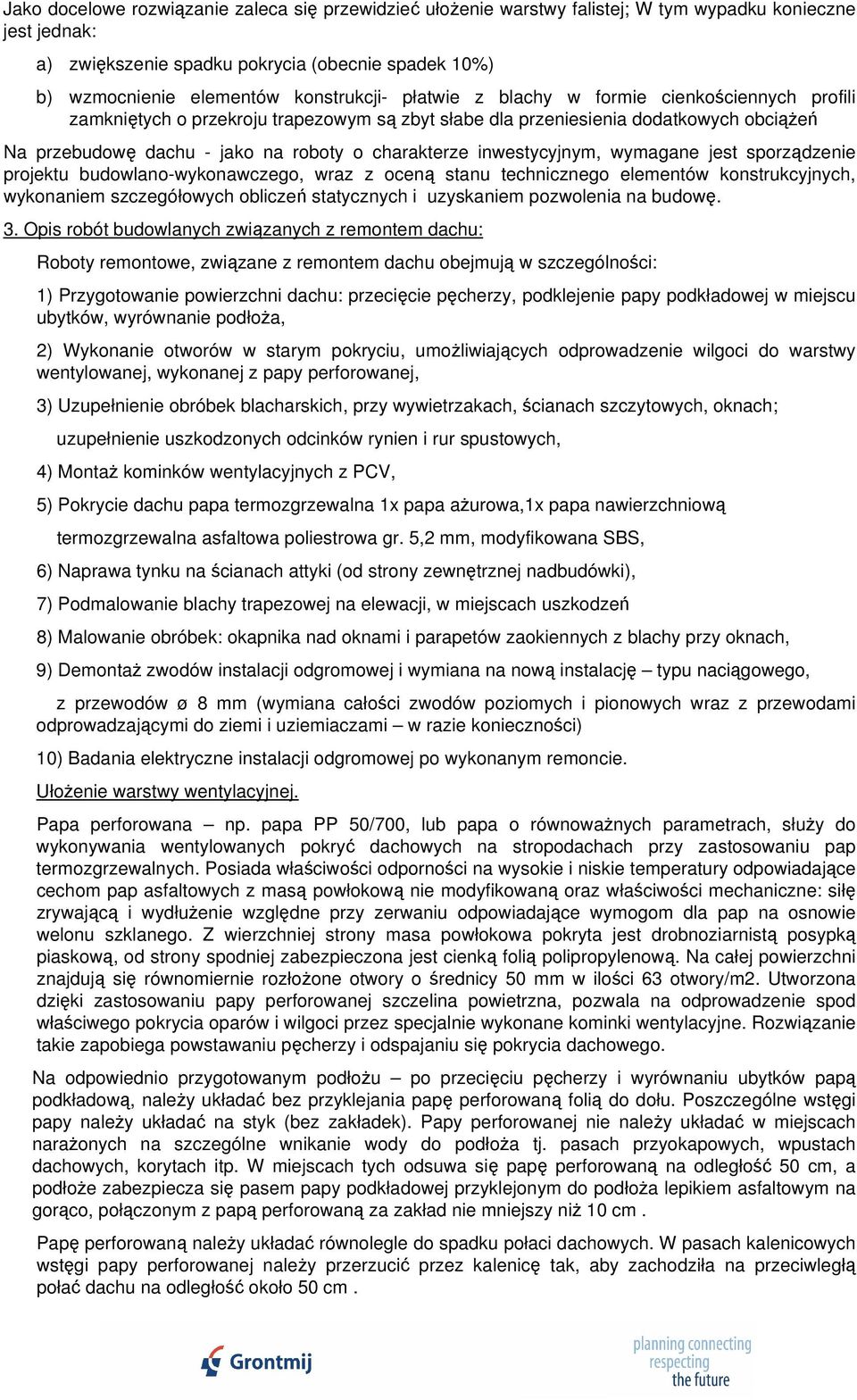 charakterze inwestycyjnym, wymagane jest sporządzenie projektu budowlano-wykonawczego, wraz z oceną stanu technicznego elementów konstrukcyjnych, wykonaniem szczegółowych obliczeń statycznych i
