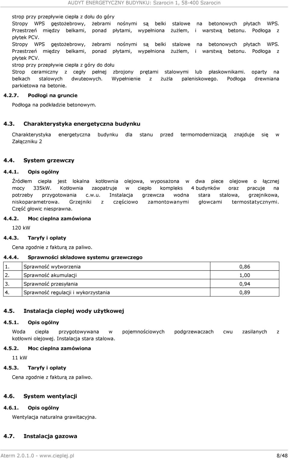 Przestrzeń między belkami, ponad płytami, wypełniona żużlem, i warstwą betonu. Podłoga z płytek PCV.
