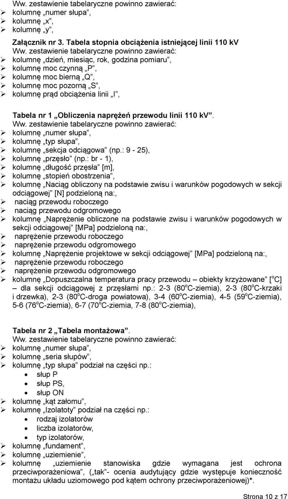1 Obliczenia naprężeń przewodu linii 110 kv. Ww. zestawienie tabelaryczne powinno zawierać: kolumnę numer słupa, kolumnę typ słupa, kolumnę sekcja odciągowa (np.: 9-25), kolumnę przęsło (np.