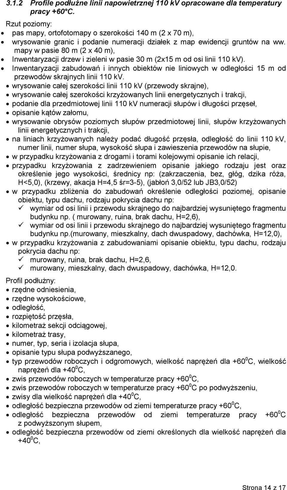 mapy w pasie 80 m (2 x 40 m), Inwentaryzacji drzew i zieleni w pasie 30 m (2x15 m od osi linii 110 kv).