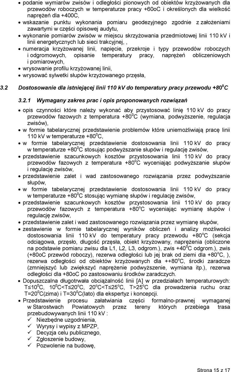trakcyjnej,, numeracja krzyżowanej linii, napięcie, przekroje i typy przewodów roboczych i odgromowych, opisanie temperatury pracy, naprężeń obliczeniowych i pomiarowych, wrysowanie profilu