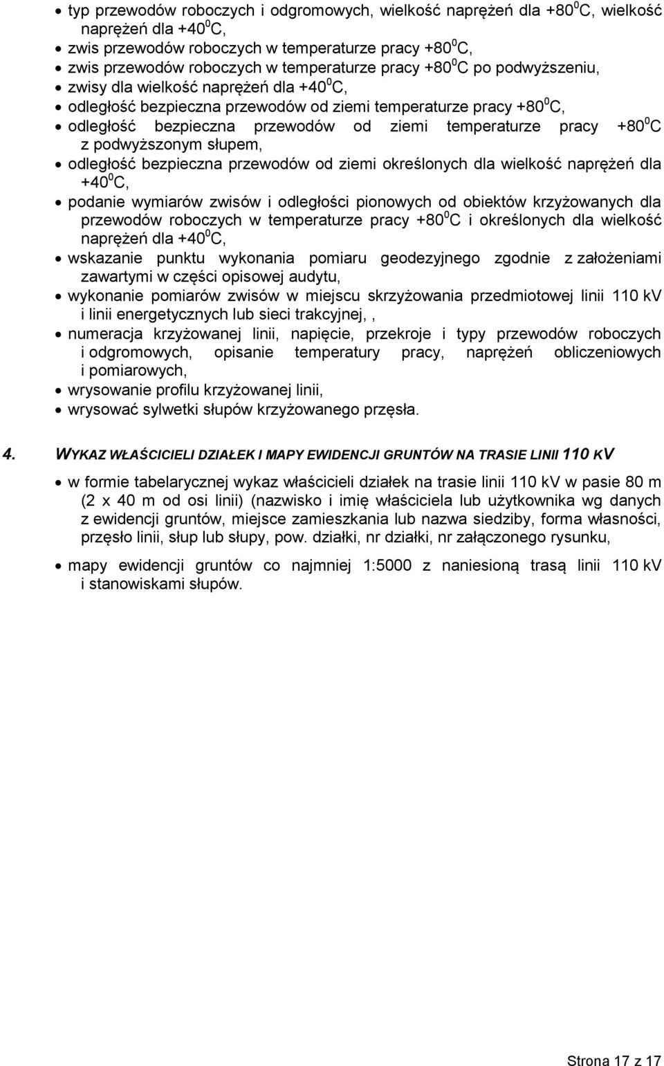 +80 0 C z podwyższonym słupem, odległość bezpieczna przewodów od ziemi określonych dla wielkość naprężeń dla +40 0 C, podanie wymiarów zwisów i odległości pionowych od obiektów krzyżowanych dla