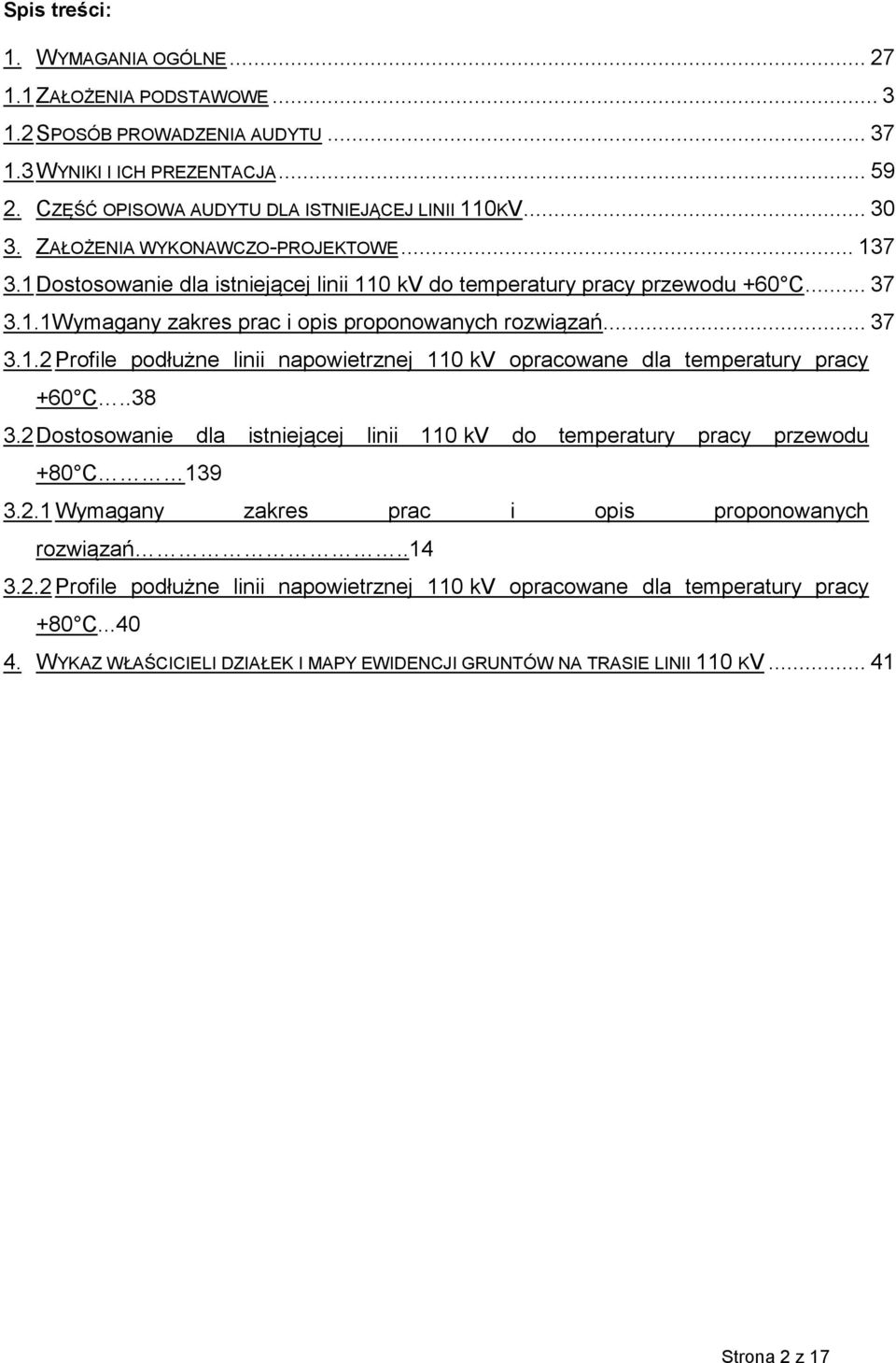 .38 3.2 Dostosowanie dla istniejącej linii 110 kv do temperatury pracy przewodu +80 C 139 3.2.1 Wymagany zakres prac i opis proponowanych rozwiązań..14 3.2.2 Profile podłużne linii napowietrznej 110 kv opracowane dla temperatury pracy +80 C.