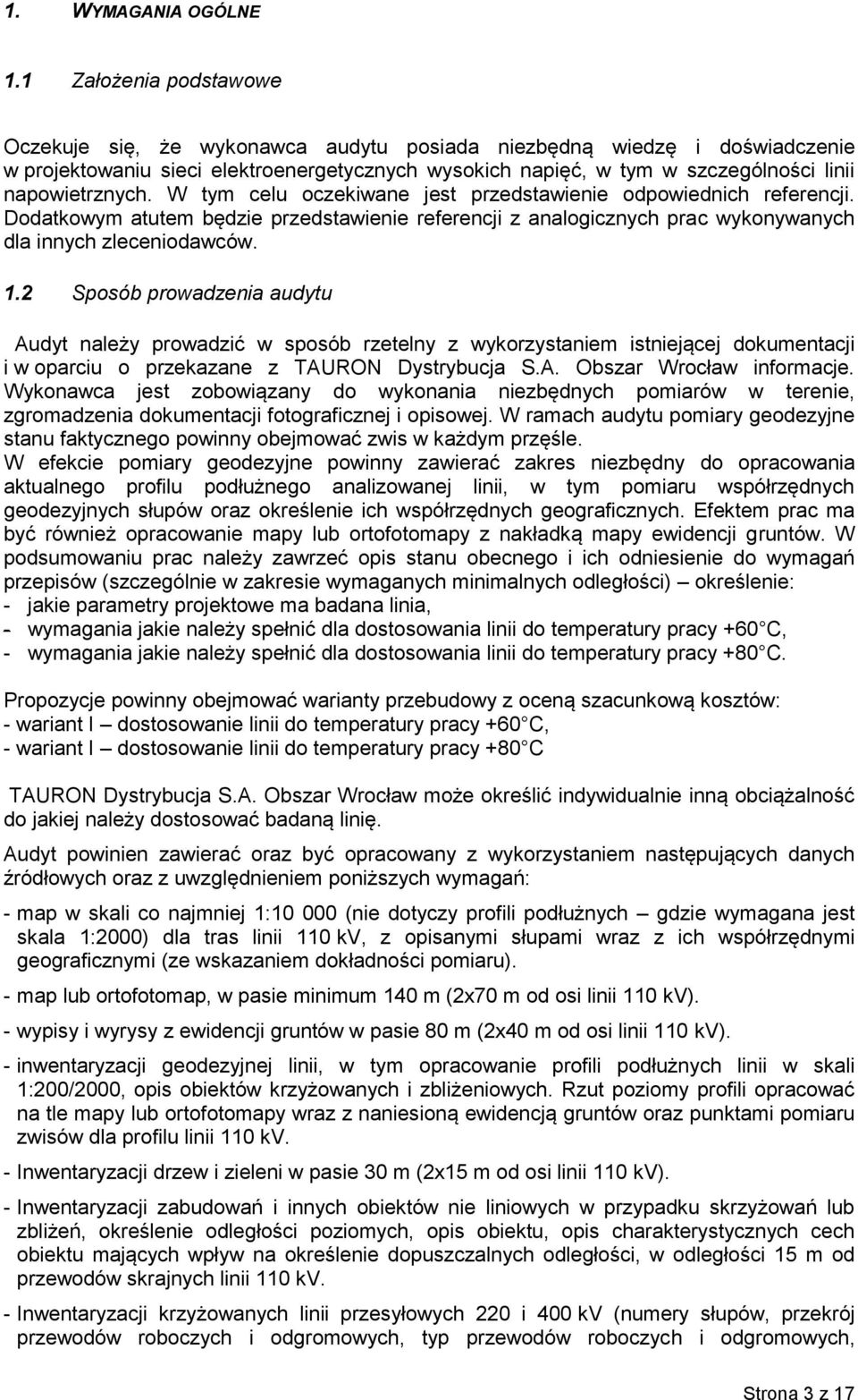 napowietrznych. W tym celu oczekiwane jest przedstawienie odpowiednich referencji. Dodatkowym atutem będzie przedstawienie referencji z analogicznych prac wykonywanych dla innych zleceniodawców. 1.