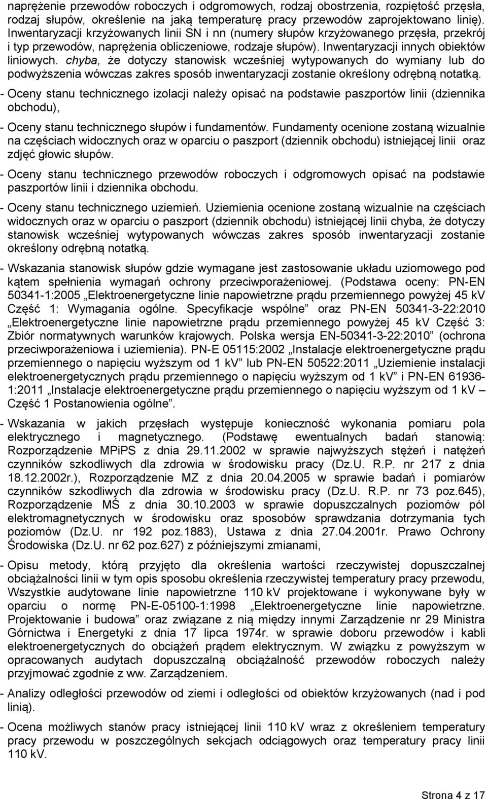 chyba, że dotyczy stanowisk wcześniej wytypowanych do wymiany lub do podwyższenia wówczas zakres sposób inwentaryzacji zostanie określony odrębną notatką.