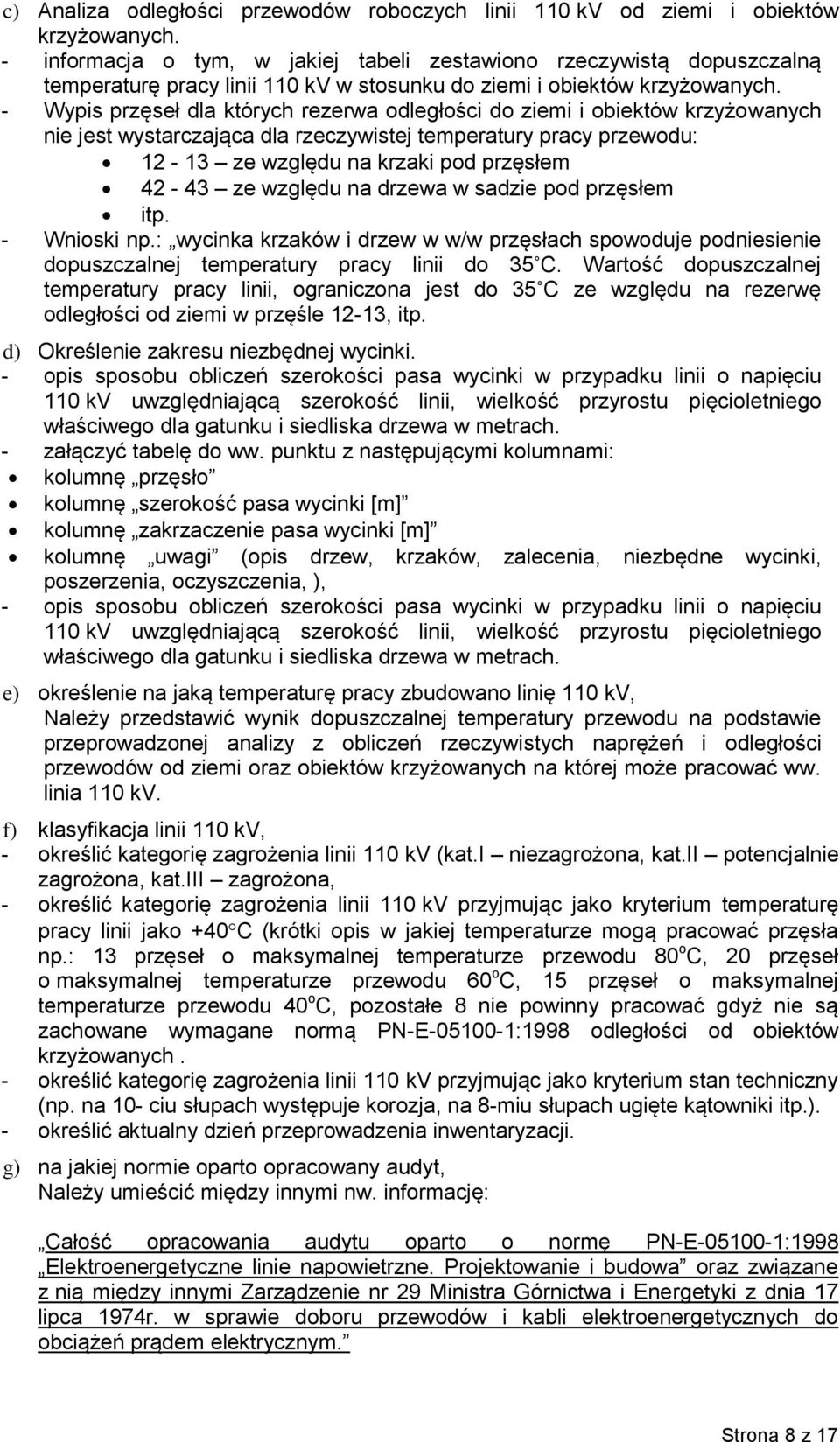 - Wypis przęseł dla których rezerwa odległości do ziemi i obiektów krzyżowanych nie jest wystarczająca dla rzeczywistej temperatury pracy przewodu: 12-13 ze względu na krzaki pod przęsłem 42-43 ze