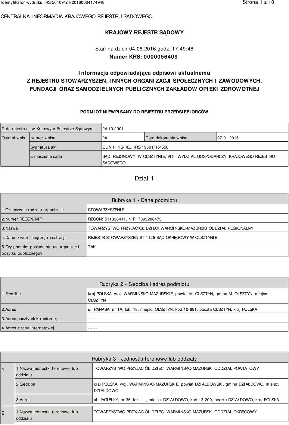 OPIEKI ZDROWOTNEJ PODMIOT NIEWPISANY DO REJESTRU PRZEDSIĘBIORCÓW Data rejestracji w Krajowym Rejestrze Sądowym 24.10.2001 Ostatni wpis Numer wpisu 24 Data dokonania wpisu 07.01.2016 Sygnatura akt Oznaczenie sądu OL.