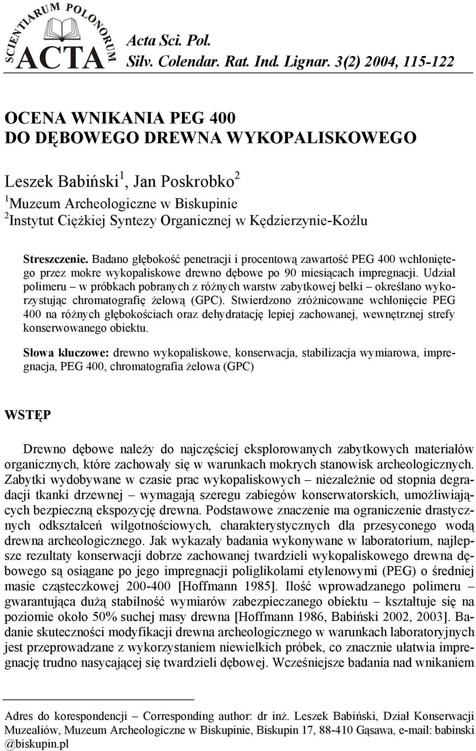 Kędzierzynie-Koźlu Streszczenie. Badano głębokość penetracji i procentową zawartość PEG 400 wchłoniętego przez mokre wykopaliskowe drewno dębowe po 90 miesiącach impregnacji.