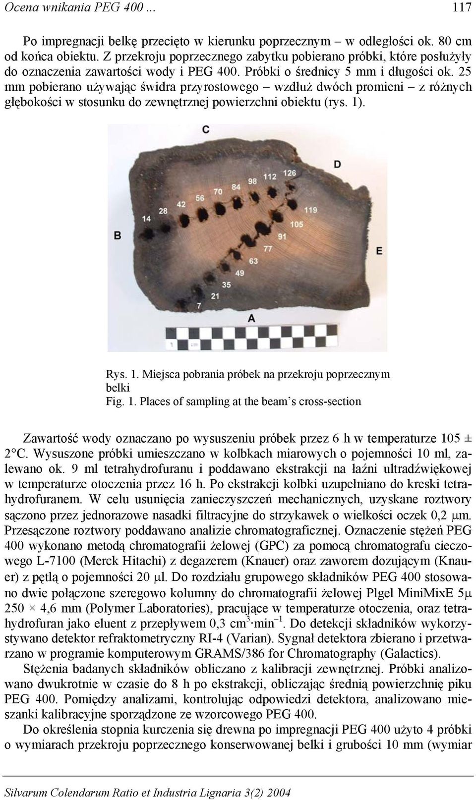 25 mm pobierano używając świdra przyrostowego wzdłuż dwóch promieni z różnych głębokości w stosunku do zewnętrznej powierzchni obiektu (rys. 1)