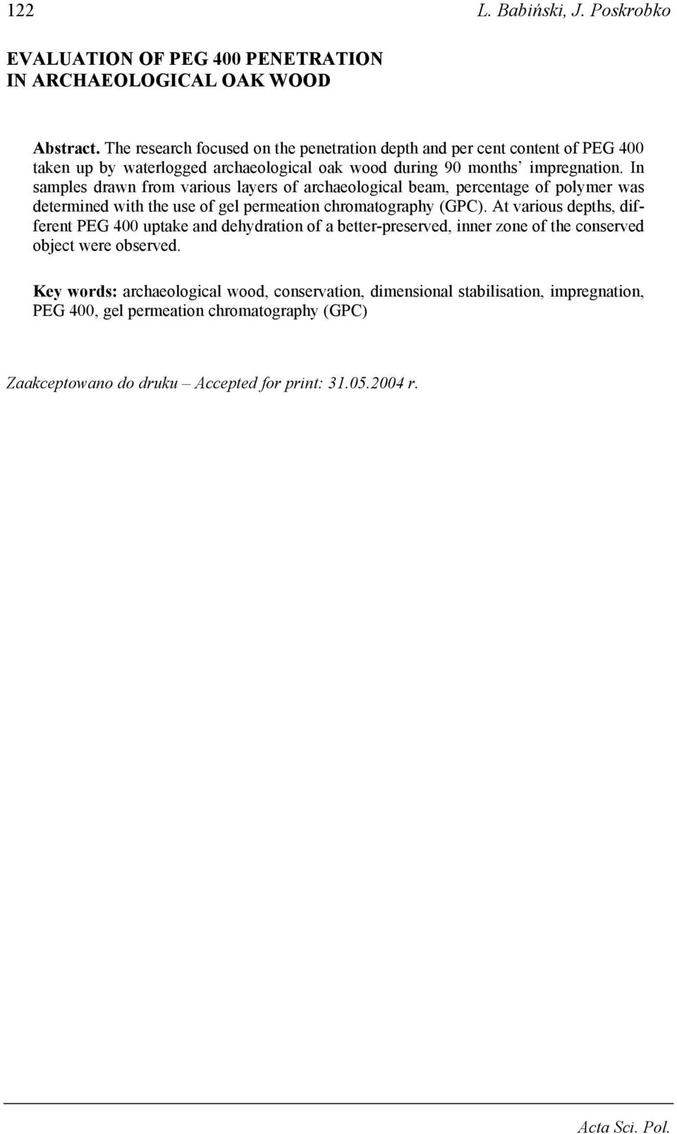In samples drawn from various layers of archaeological beam, percentage of polymer was determined with the use of gel permeation chromatography (GPC).