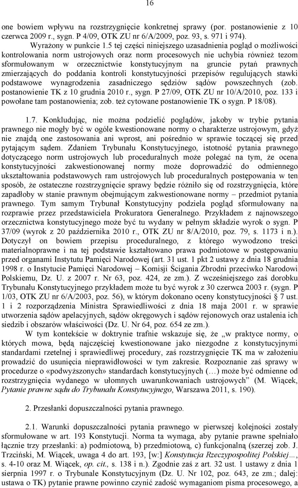 prawnych zmierzających do poddania kontroli konstytucyjności przepisów regulujących stawki podstawowe wynagrodzenia zasadniczego sędziów sądów powszechnych (zob. postanowienie TK z 10 grudnia 2010 r.