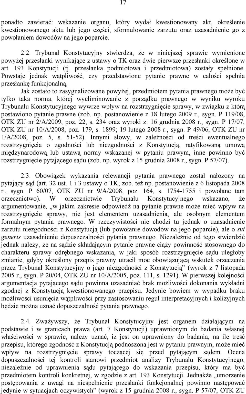 przesłanka podmiotowa i przedmiotowa) zostały spełnione. Powstaje jednak wątpliwość, czy przedstawione pytanie prawne w całości spełnia przesłankę funkcjonalną.