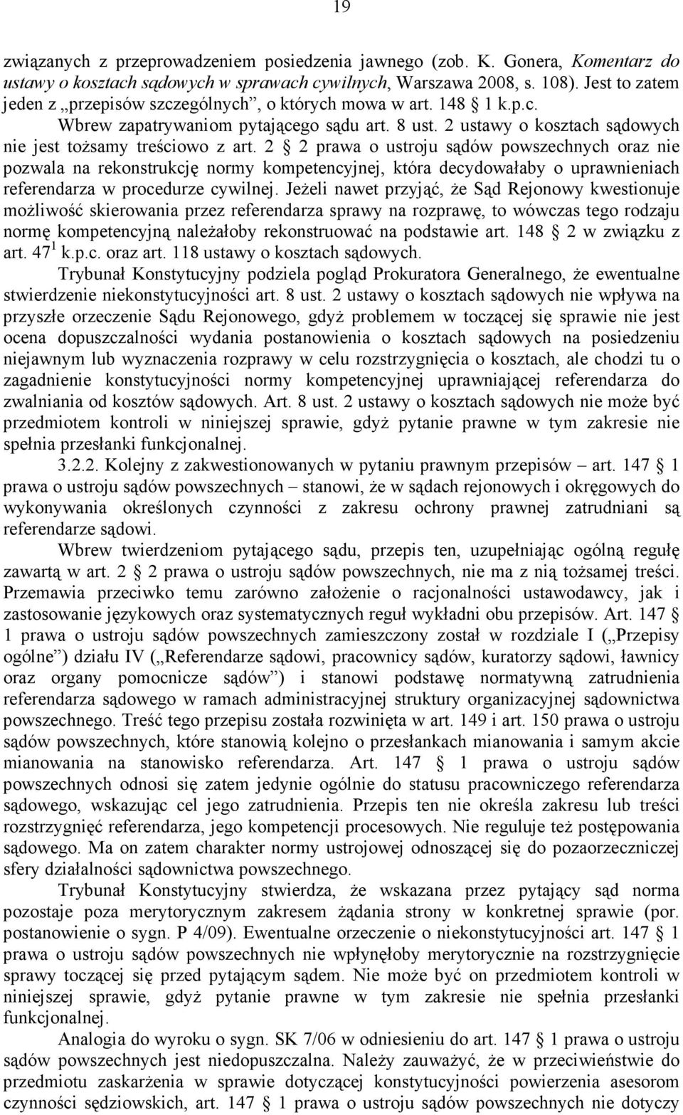 2 2 prawa o ustroju sądów powszechnych oraz nie pozwala na rekonstrukcję normy kompetencyjnej, która decydowałaby o uprawnieniach referendarza w procedurze cywilnej.