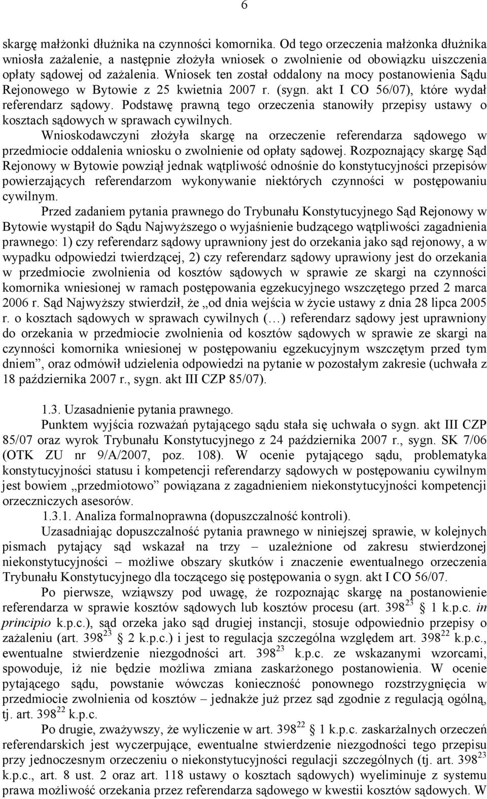Podstawę prawną tego orzeczenia stanowiły przepisy ustawy o kosztach sądowych w sprawach cywilnych.