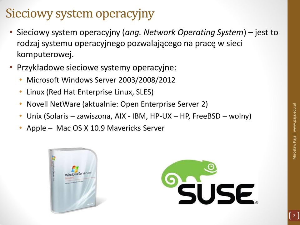 Przykładowe sieciowe systemy operacyjne: Microsoft Windows Server 2003/2008/2012 Linux (Red Hat Enterprise