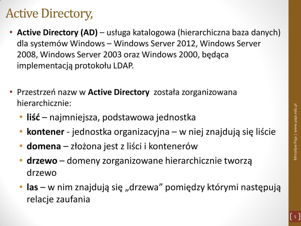 Przestrzeń nazw w Active Directory została zorganizowana hierarchicznie: liść najmniejsza, podstawowa jednostka kontener - jednostka