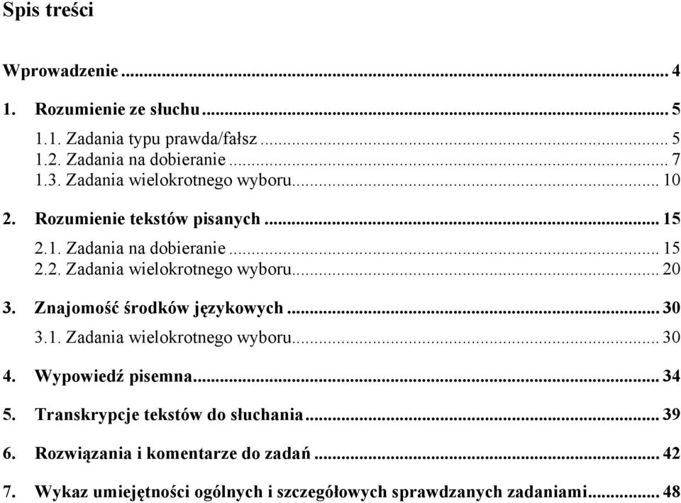 .. 20 3. Znajomość środków językowych... 30 3.1. Zadania wielokrotnego wyboru... 30 4. Wypowiedź pisemna... 34 5.