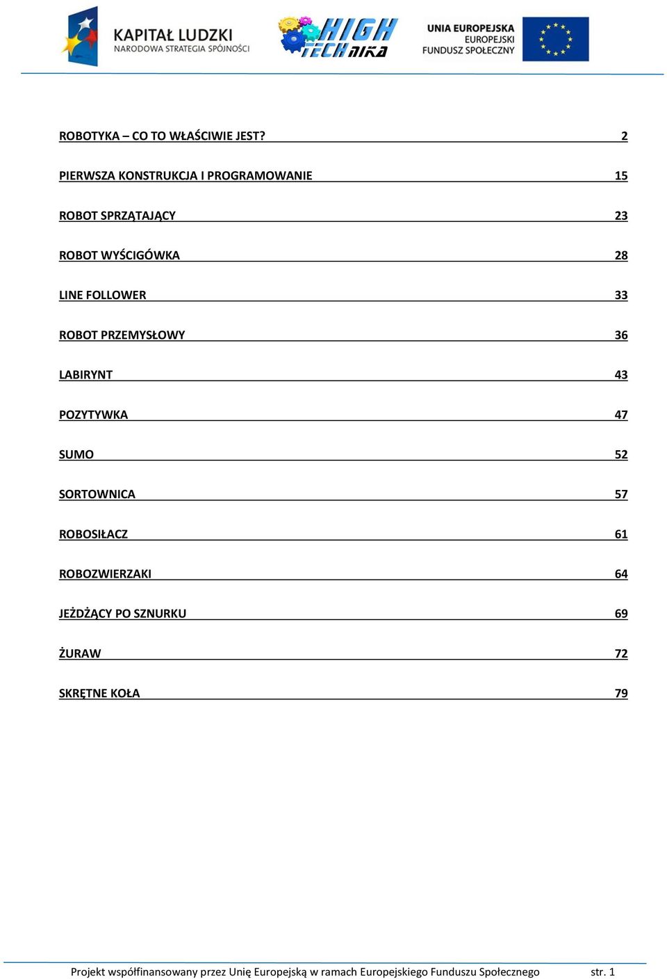 FOLLOWER 33 ROBOT PRZEMYSŁOWY 36 LABIRYNT 43 POZYTYWKA 47 SUMO 52 SORTOWNICA 57 ROBOSIŁACZ 61