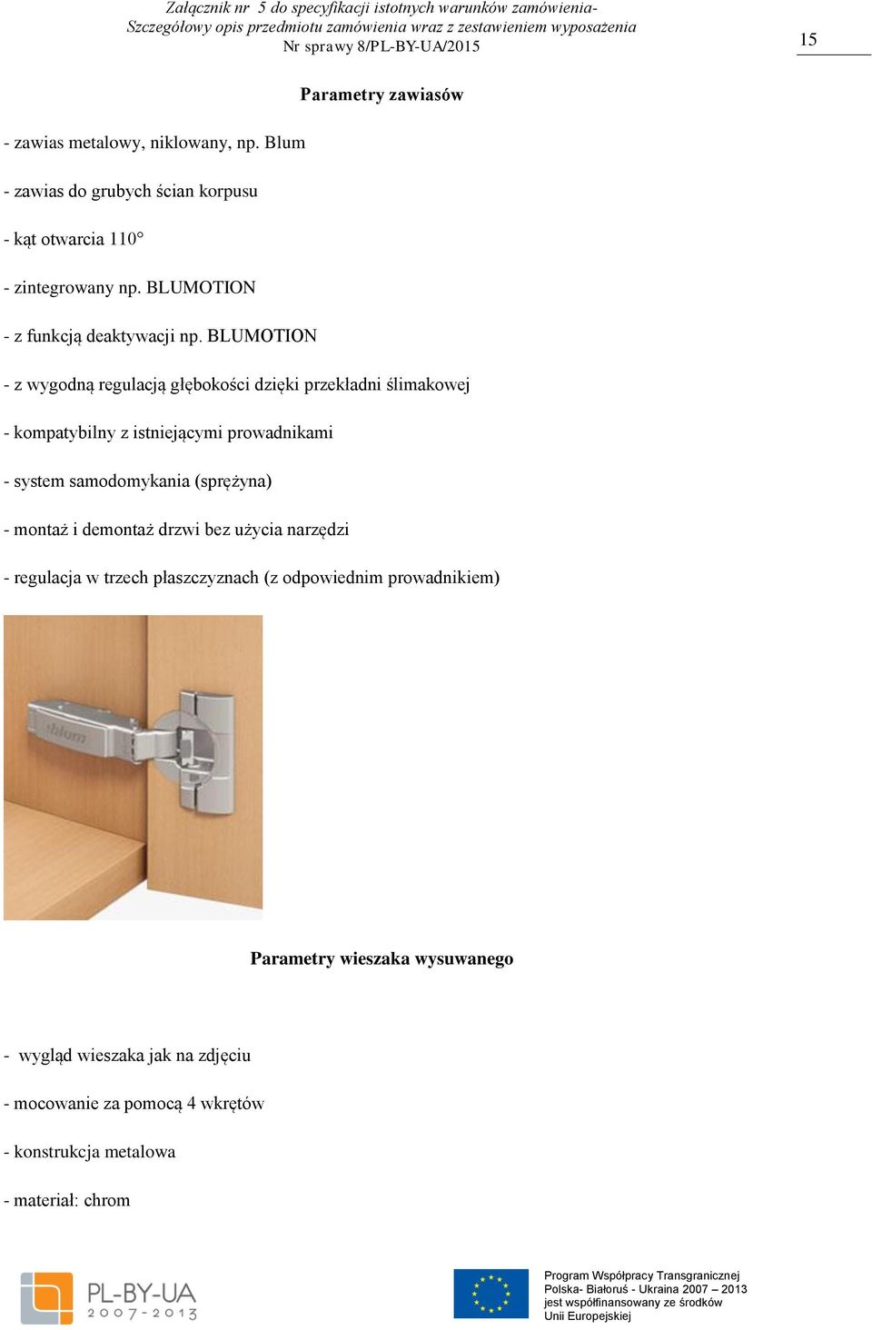 BLUMOTION - z wygodną regulacją głębokości dzięki przekładni ślimakowej - kompatybilny z istniejącymi prowadnikami - system samodomykania