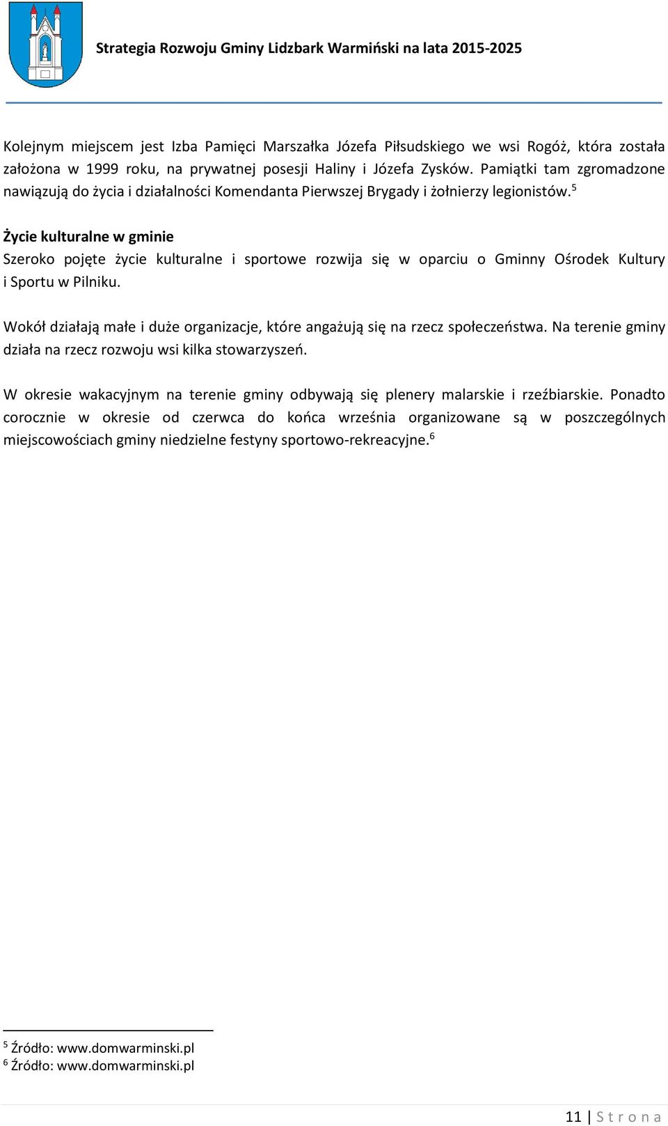 5 Życie kulturalne w gminie Szeroko pojęte życie kulturalne i sportowe rozwija się w oparciu o Gminny Ośrodek Kultury i Sportu w Pilniku.