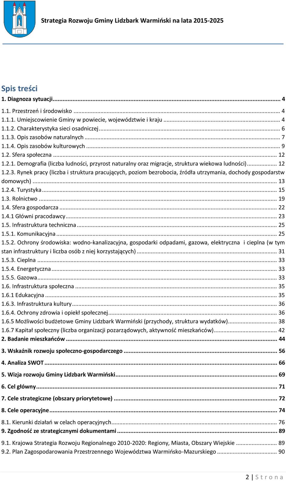 Rynek pracy (liczba i struktura pracujących, poziom bezrobocia, źródła utrzymania, dochody gospodarstw domowych)... 13 1.2.4. Turystyka... 15 1.3. Rolnictwo... 19 1.4. Sfera gospodarcza... 22 1.4.1 Główni pracodawcy.