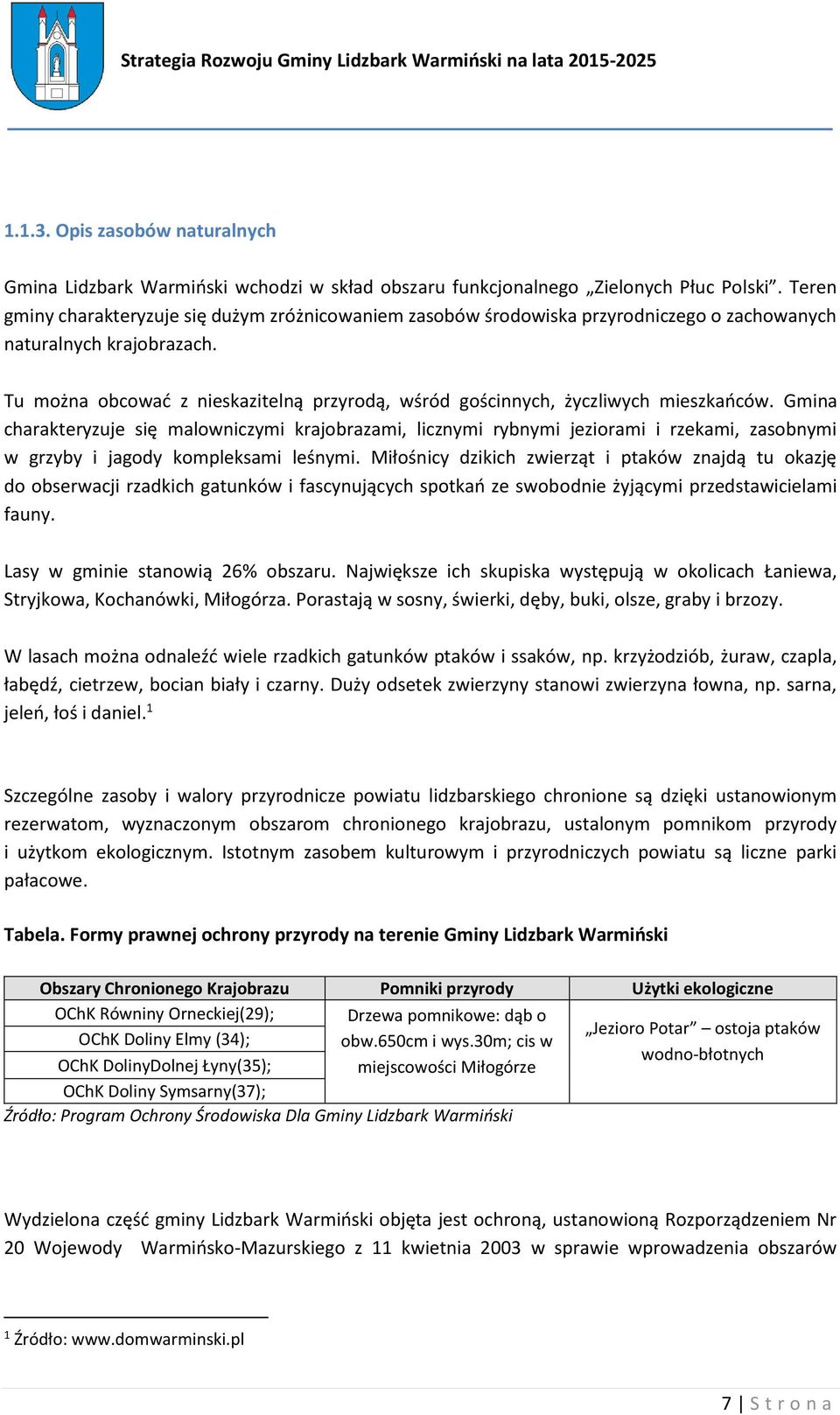 Tu można obcować z nieskazitelną przyrodą, wśród gościnnych, życzliwych mieszkańców.
