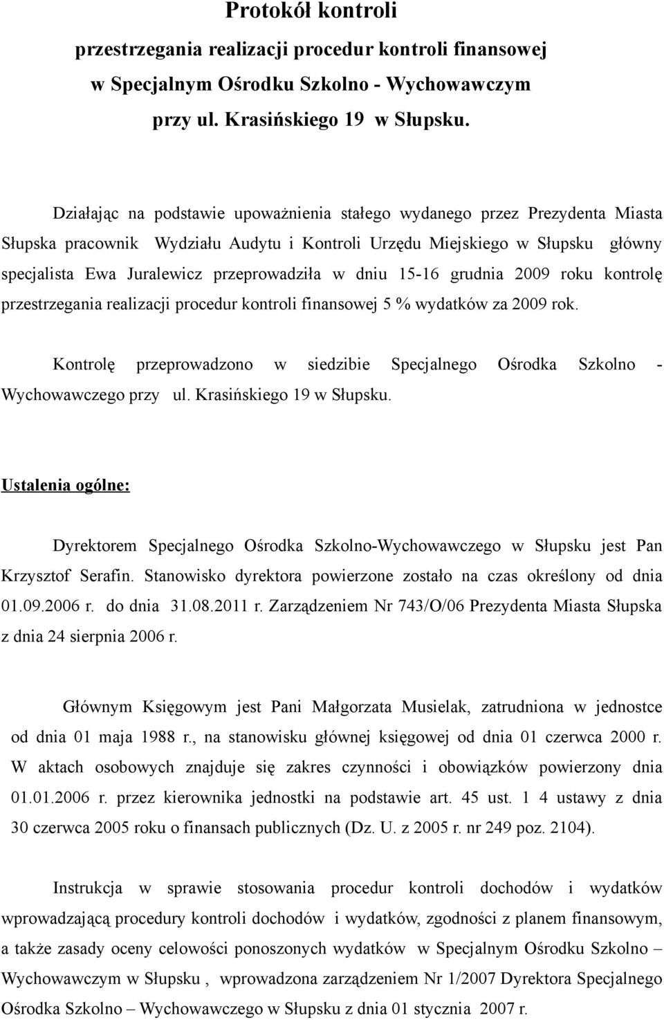 w dniu 15-16 grudnia 2009 roku kontrolę przestrzegania realizacji procedur kontroli finansowej 5 % wydatków za 2009 rok.