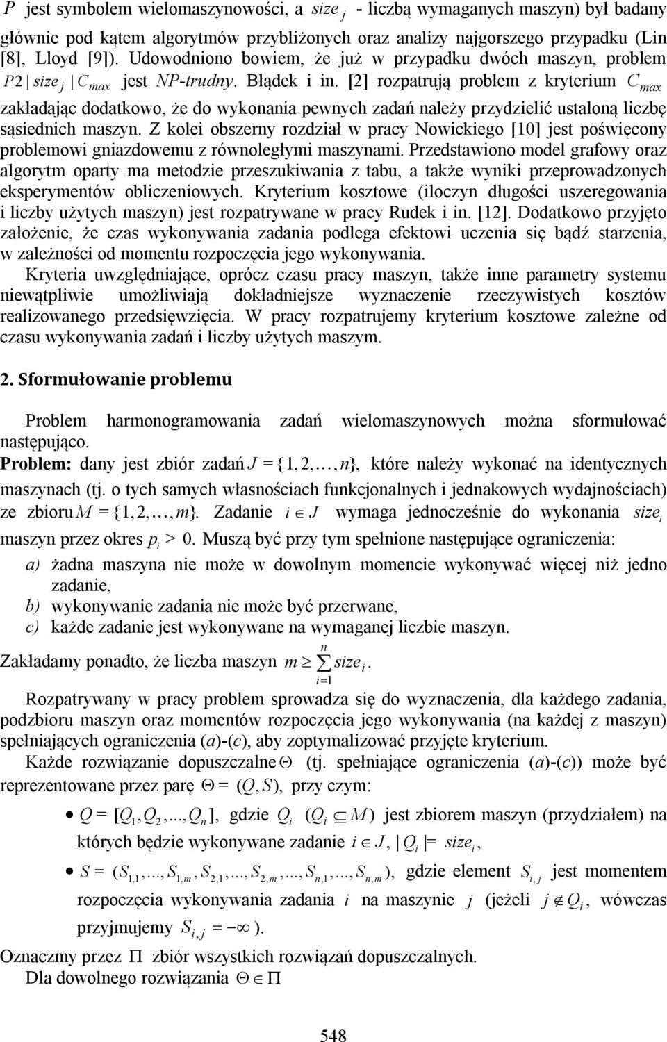 [2] rozpatrują problem z kryterium C max zakładając dodatkowo, że do wykonania pewnych zadań należy przydzielić ustaloną liczbę sąsiednich maszyn.